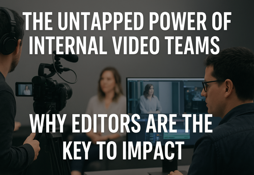 Internal Video Production Teams: How to Unlock Maximum Impact in Corporate Environments